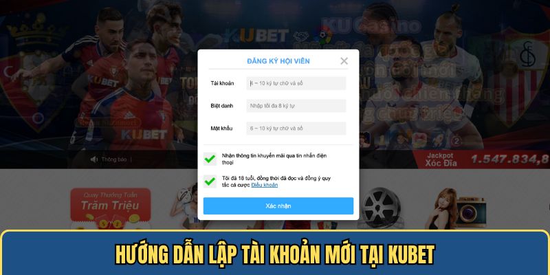 Hướng dẫn anh em đăng ký tài khoản Kubet